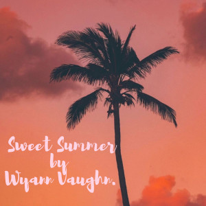 Listen to Sweet Summer song with lyrics from Wyann Vaughn