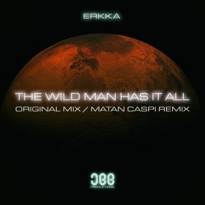 Listen to The Wild Man Has It All (Matan Caspi Remix) song with lyrics from Erkka