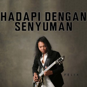 ดาวน์โหลดและฟังเพลง Hadapi Dengan Senyuman พร้อมเนื้อเพลงจาก Felix Irwan