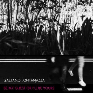 Album Be My Guest Or I'll Be Yours from Gaetano Fontanazza