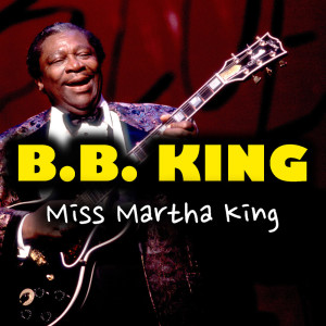 收聽B.B.King的Miss Martha King歌詞歌曲