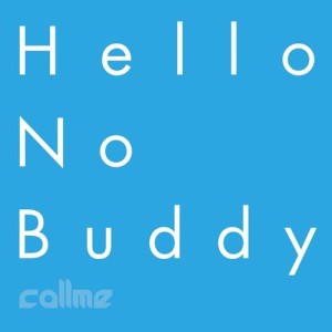 อัลบัม Hello No Buddy ศิลปิน callme