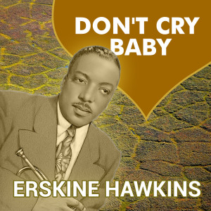 Erskine Hawkins的專輯Don't Cry Baby