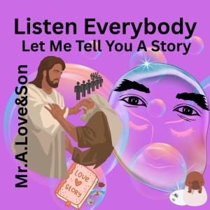 收聽Mr.A.Love的Listen Everybody Let Me Tell You A Story (feat. Dopeboyzmuzic)歌詞歌曲