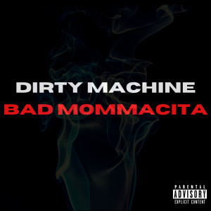 Dirty Machine的专辑Bad Mommacita (Explicit)
