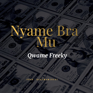 Listen to Nyame Bra Mu song with lyrics from Qwame Freeky
