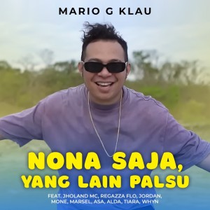 收听Mario G Klau的Nona Saja, Yang Lain Palsu歌词歌曲