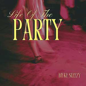 Album Life of the Party (Explicit) from Myke Sleezy
