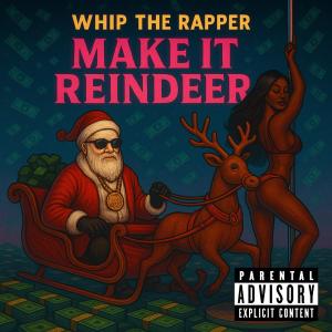 Whip The Rapper的專輯Make It Reindeer (Explicit)