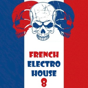 อัลบัม French Electro House, Vol. 8 ศิลปิน Various