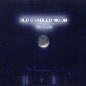 ดาวน์โหลดและฟังเพลง Old Cradled Moon พร้อมเนื้อเพลงจาก Rob Young