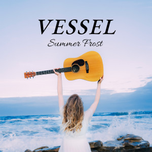 Summer Frost的專輯Vessel
