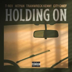 T-REV的專輯Holding On (feat. Hitman, Trainwreck Kenny & City Chief) [Explicit]