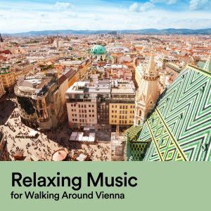 Relaxing Music for Walking Around Vienna dari Chillout Lounge