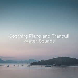 Soothing Piano and Tranquil Water Sounds (Stress Relief and Deep Relaxation)