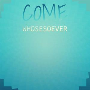 Come Whosesoever dari Various