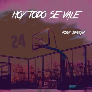 收聽Eddy Bedoya的Hoy Todo Se Vale (Explicit)歌詞歌曲
