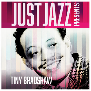 อัลบัม Just Jazz Presents, Tiny Bradshaw ศิลปิน Tiny Bradshaw