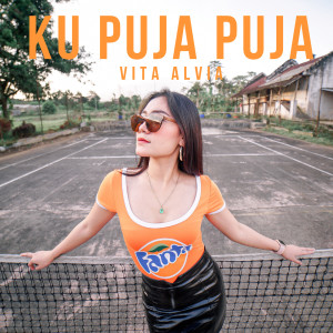 Dengarkan lagu Ku Puja Puja nyanyian Vita Alvia dengan lirik