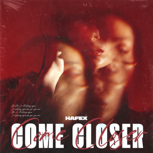Listen to Come Closer song with lyrics from Hafex
