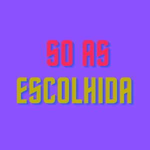 Listen to SÓ AS ESCOLHIDA (Explicit) song with lyrics from MC PL
