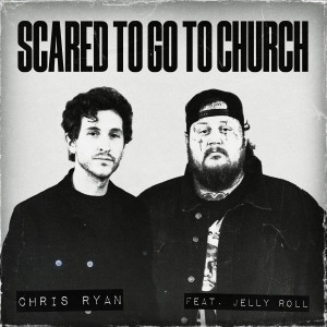 Chris Ryan的專輯Scared To Go To Church (feat. Jelly Roll)