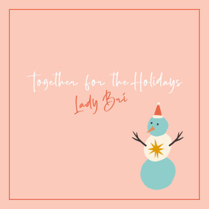 ดาวน์โหลดและฟังเพลง Together for the Holidays พร้อมเนื้อเพลงจาก Lady Bri