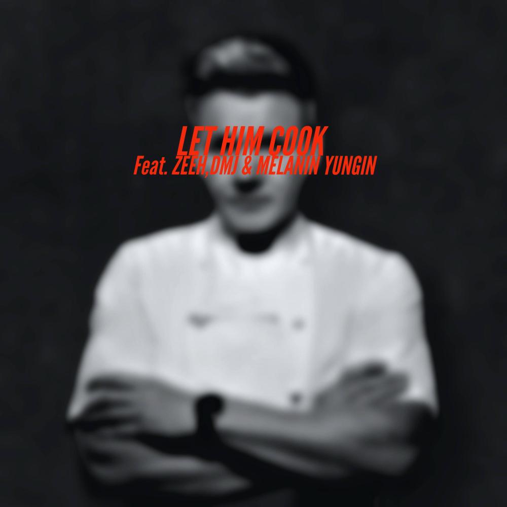 LET HIM COOK (feat. ZEEH, DMJ & MELANIN YUNGIN) (Explicit)