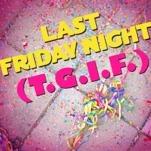 ดาวน์โหลดและฟังเพลง Last Friday Night (T.G.I.F.) พร้อมเนื้อเพลงจาก Dream Summer