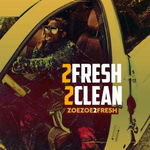 Listen to 2fresh2clean song with lyrics from Zoezoe2fresh