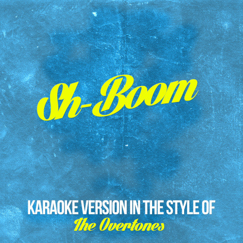 Sh-Boom (In the Style of the Overtones) [Karaoke Version] (Karaoke Version)