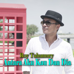 Album Antara Kau Aku dan Dia oleh Roy Tuhumury