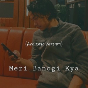 Album Meri Banogi Kya (Acoustic Version) oleh Rito Riba