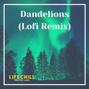 ดาวน์โหลดและฟังเพลง Dandelions (Lofi Remix) พร้อมเนื้อเพลงจาก LifeChill