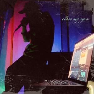 Dengarkan close my eyes lagu dari Lovesick dengan lirik