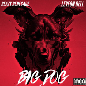 收聽Reazy Renegade的Big Dog (Explicit)歌詞歌曲
