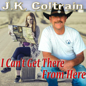 J.K. Coltrain的專輯I Can't Get There From Here