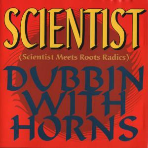 Scientist Meets Roots Radics Dubbin with Horns