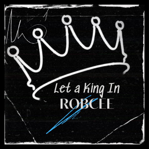 Robcee的专辑Let a King In (Explicit)