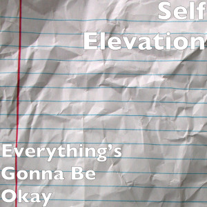 Dengarkan lagu Everything’s Gonna Be Okay (Explicit) nyanyian Self Elevation dengan lirik