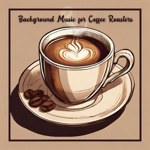 Background Music for Coffee Roasters dari Background Music Masters