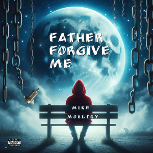 Album Father Forgive Me (Explicit) from Mike Moultry