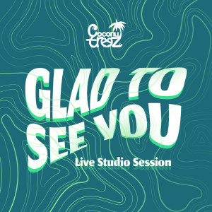 Glad To See You (Studio Live Session) dari Coconuttreez