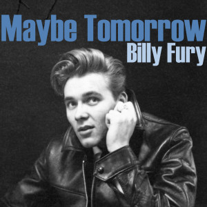 ดาวน์โหลดและฟังเพลง Maybe Tomorrow พร้อมเนื้อเพลงจาก Billy Fury