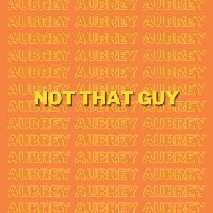 收聽Aubrey的Not That Guy歌詞歌曲