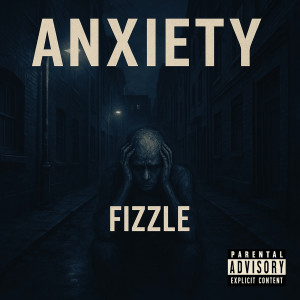 Listen to Anxiety (Explicit) song with lyrics from Fizzle