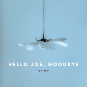 อัลบัม Hello Joe, Goodbye ศิลปิน Emmy