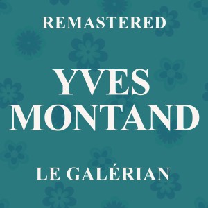 อัลบัม Le galérian (Remastered) ศิลปิน Yves Montand