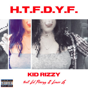 Kid Rizzy的专辑H.T.F.D.Y.F. (Explicit)