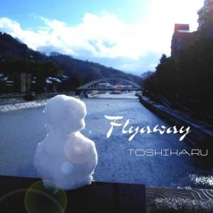 收聽Toshiharu的Flyaway歌詞歌曲